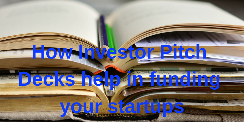 How Investor Pitch Decks help in funding your startups