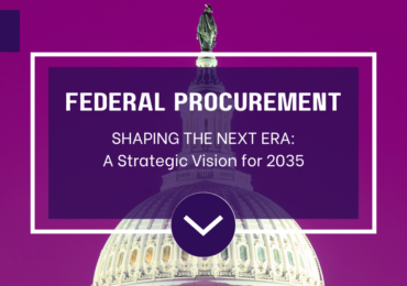 SHAPING THE NEXT ERA OF FEDERAL PROCUREMENT – A Strategic Vision for 2035