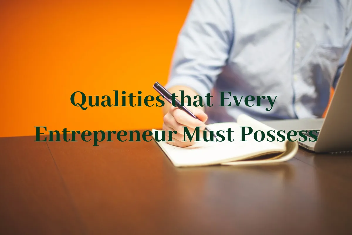Qualities that Every Entrepreneur Must Possess