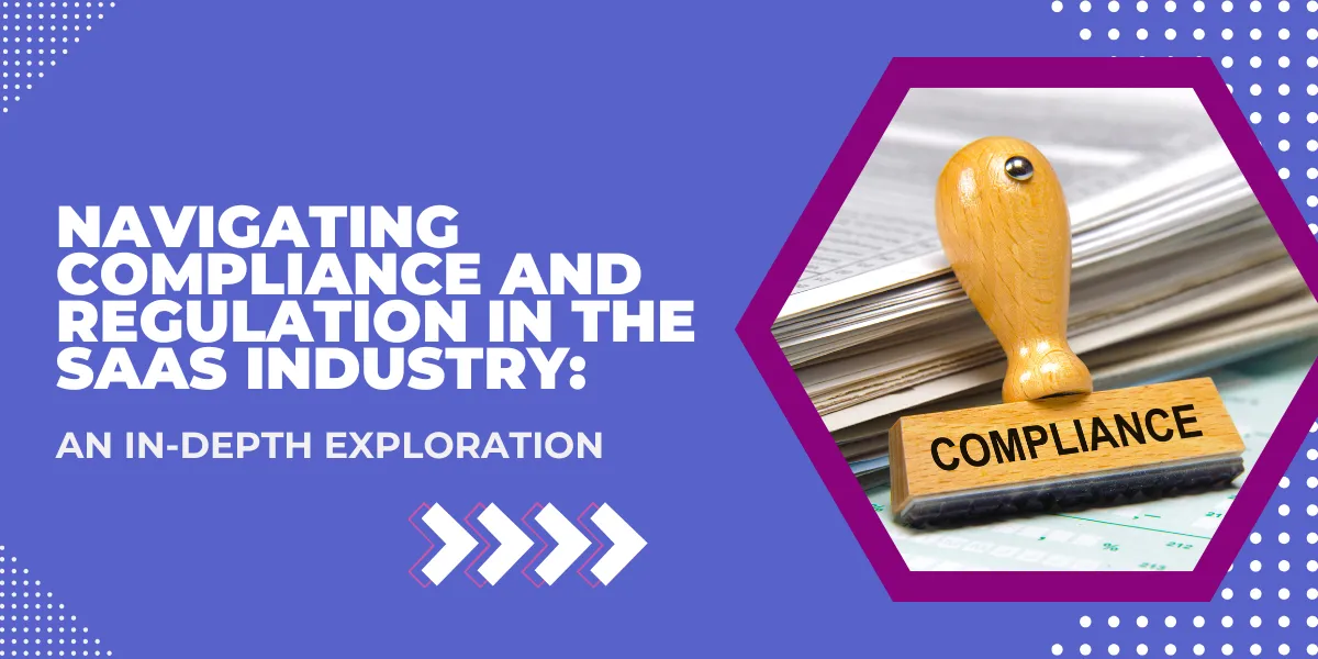 Navigating Compliance and Regulation in the SaaS Industry