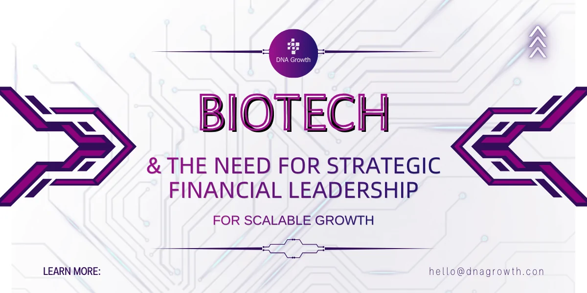 The Strategic Role of a Biotech CFO in Building Scalable Life Sciences Companies
